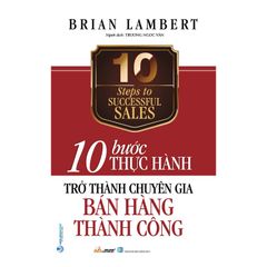 10 Bước thực hành - Trở thành chuyên gia bán hàng thành công