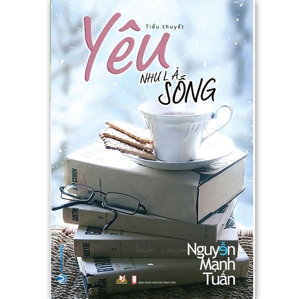 Yêu Như Là Sống, Tác giả: Nguyễn Mạnh Tuấn