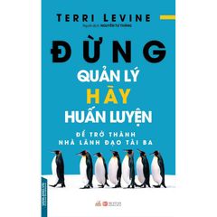 Đừng Quản Lý Hãy Huấn Luyện - Terri Levine - Vanlangbooks