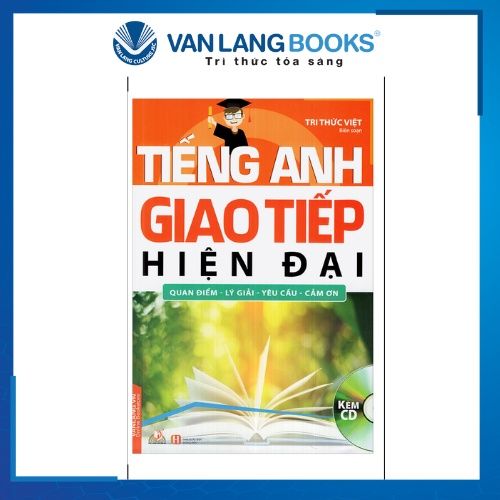 Tiếng Anh Giao Tiếp Hiện Đại - Quan Điểm, Lý Giải, Yêu Cầu, Cảm Ơn (Cd)