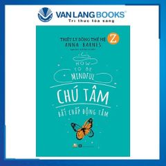 Triết Lý Sống Thế Hệ Z - Chú Tâm Bất Chấp Động Tâm