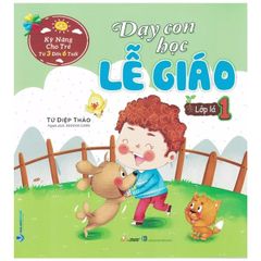 Sách Kỹ Năng Cho Trẻ Từ 3 Đến 6 Tuổi - Dạy Con Học Lễ Giáo - Lớp Lá 1 (Tái Bản) - Vanlangbooks