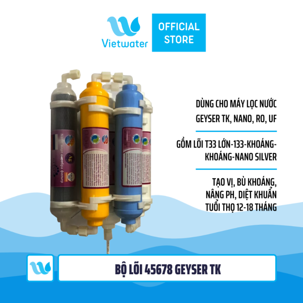 Bộ lõi số 45678 máy lọc nước Geyser TK (lõi T33 lớn-T33-khoáng-khoáng-Nano Silver)