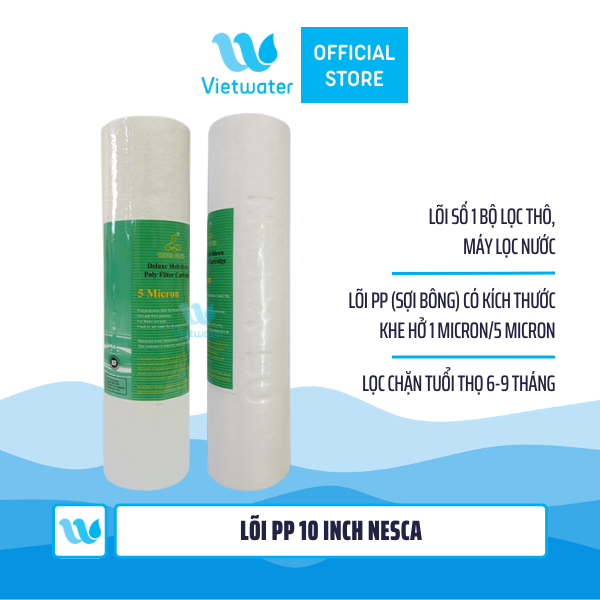 Lõi PP 10 inch Nesca- lõi PP bịt đầu – lõi số 1 máy lọc nước Nano/UF/RO, bộ lọc thô