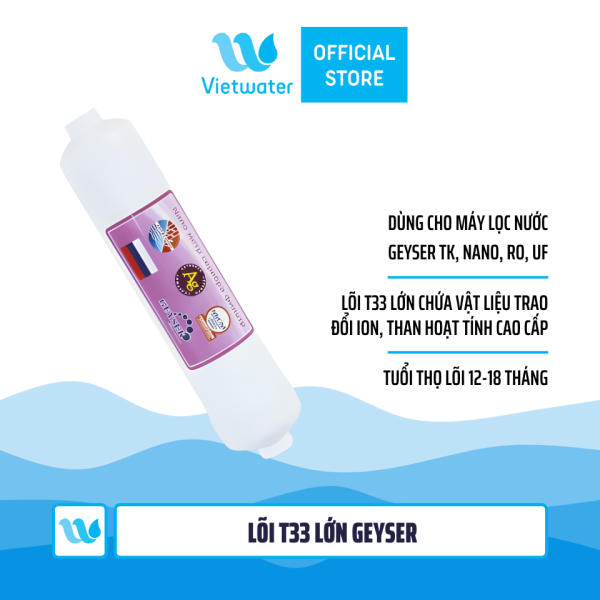 Lõi T33 lớn Geyser - lõi số 4 máy lọc nước Geyser TK