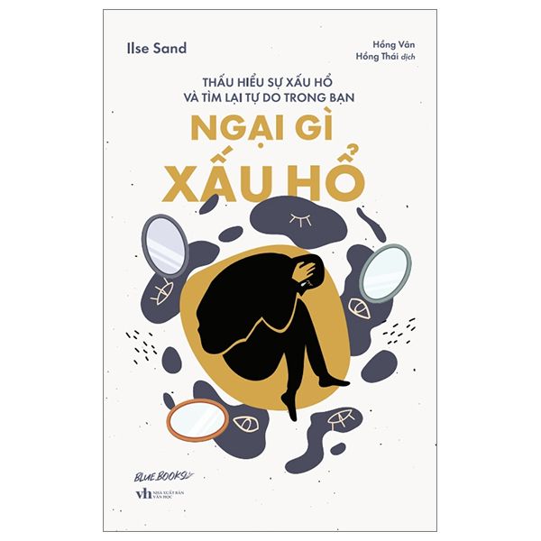 Ngại Gì Xấu Hổ - Thấu Hiểu Sự Xấu Hổ Và Tìm Lại Tự Do Trong Bạn - Ilse Sand