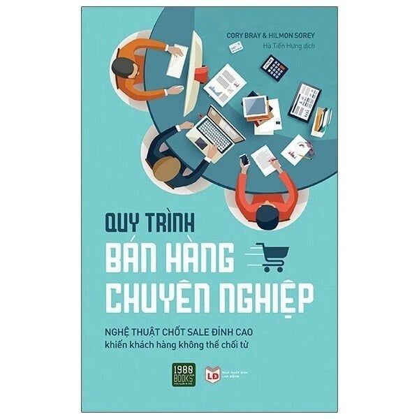 Quy Trình Bán Hàng Chuyên Nghiệp - Nghệ Thuật Chốt Sale Đỉnh Cao Khiến Khách Hàng Không Thể Chối Từ - Cory Bray, Hilmon Sorey