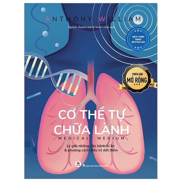 Cơ Thể Tự Chữa Lành - Lý Giải Những Căn Bệnh Bí Ẩn Và Phương Cách Điều Trị Dứt Điểm - Phiên Bản Mở Rộng - Anthony William
