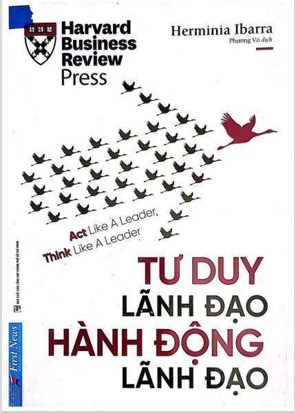 { Trưng Bày } Tư Duy Lãnh Đạo Hành Động Lãnh Đạo - Herminia Ibarra