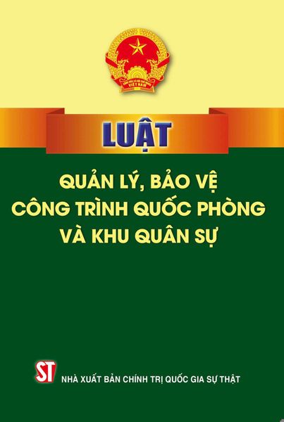 Luật Quản Lý, Bảo Vệ Công Trình Quốc Phòng Và Khu Quân Sự - Quốc hội (XB 2023)