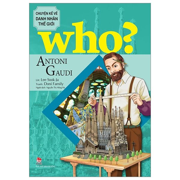 Antoni Gaudi - Who? Chuyện Kể Danh Nhân Thế Giới
