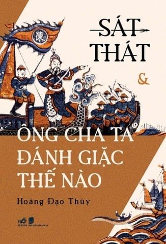 Sát Thát & Ông Cha Ta Đánh Giặc Như Thế Nào - Hoàng Đạo Thúy