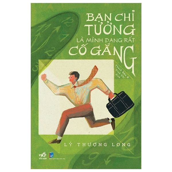 Bạn Chỉ Tưởng Là Mình Đang Rất Cố Gắng - Lý Thượng Long
