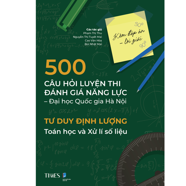 500 Câu Hỏi Luyện Thi Đánh Giá Năng Lực – Đại Học Quốc Gia Hà Nội: Tư Duy Định Lượng Toán Học Và Xử Lí Số Liệu - Phạm Thị Thu, Nguyễn Thị Tuyết Mai