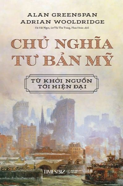 Chủ Nghĩa Tư Bản Mỹ - Từ Khởi Nguồn Tới Hiện Tại - Alan Greenspan, Adrian Wooldridge