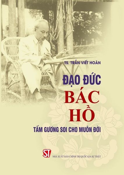 Đạo Đức Bác Hồ – Tấm Gương Soi Cho Muôn Đời (Xuất Bản Lần Thứ 7, Có Sửa Chữa, Bổ Sung) - TS. Trần Viết Hoàn (XB 2023)