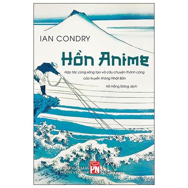 Hồn Anime - Hợp Tác Cùng Sáng Tạo Và Câu Chuyện Thành Công Của Truyền Thông Nhật Bản - Ian Condry