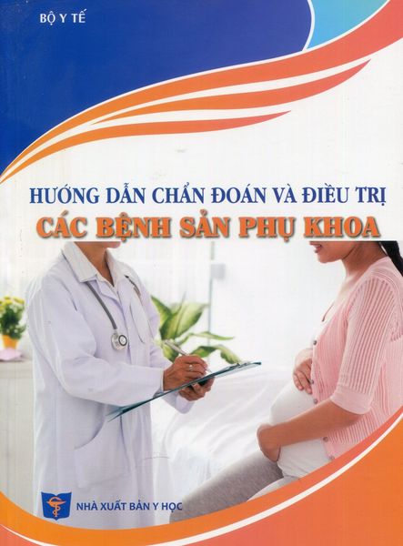Hướng Dẫn Chẩn Đoán Và Điều Trị Các Bệnh Sản Phụ Khoa - Bộ Y Tế