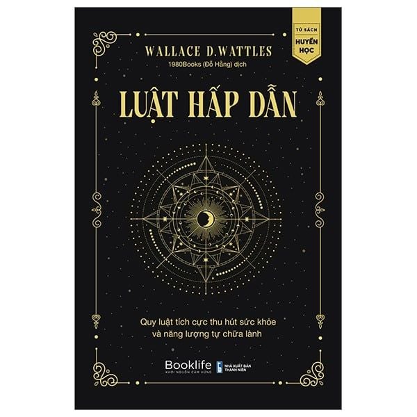 Luật Hấp Dẫn - Quy Luật Tích Cực Thu Hút Sức Khỏe Và Năng Lượng Tự Chữa Lành - Wallace Delois Wattles