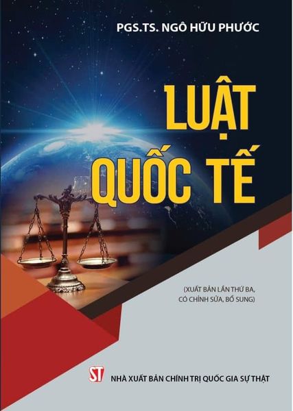 Luật Quốc Tế (Xuất Bản Lần Thứ Ba, Có Chỉnh Sửa, Bổ Sung) - PGS.TS Ngô Hữu Phước (CTQG)