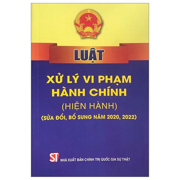 Luật Xử Lý Vi Phạm Hành Chính (Hiện Hành) (Sửa Đổi, Bổ Sung Năm 2020, 2022) - Quốc hội