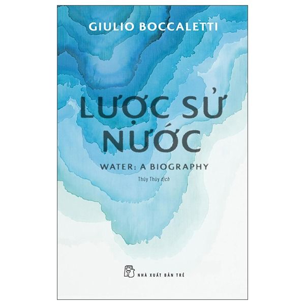 Lược Sử Nước - Water - A Biography - Giulio Boccaletti