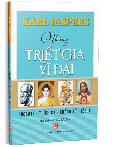 Những Triết Gia Vĩ Đại (Socrate - Thích Ca - Khổng Tử - Jésus) - Karl Jaspers