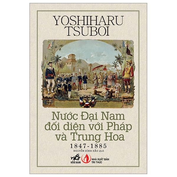 Nước Đại Nam Đối Diện Với Pháp Và Trung Hoa 1847-1885 - Yoshiharu Tsuboi