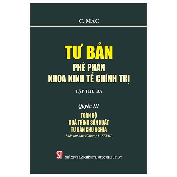 Tư Bản - Phê Phán Khoa Kinh Tế Chính Trị - Tập Thứ Ba - Quyển III: Toàn Bộ Quá Trình Sản Xuất Tư Bản Chủ Nghĩa. Phần Thứ Nhất (Chương I - XXVIII) - C. Mác