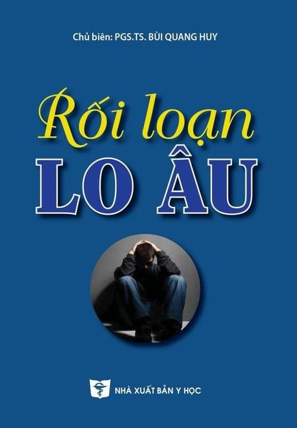 Rối Loạn Lo Âu - PGS. TS Bùi Quang Huy, ThS. Đỗ Xuân Tĩnh, …