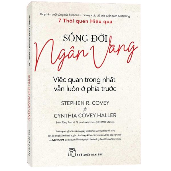 Sống Đời Ngân Vang - Việc Quan Trọng Nhất Vẫn Luôn Ở Phía Trước - Stephen R. Covey, Cynthia Covey Haller