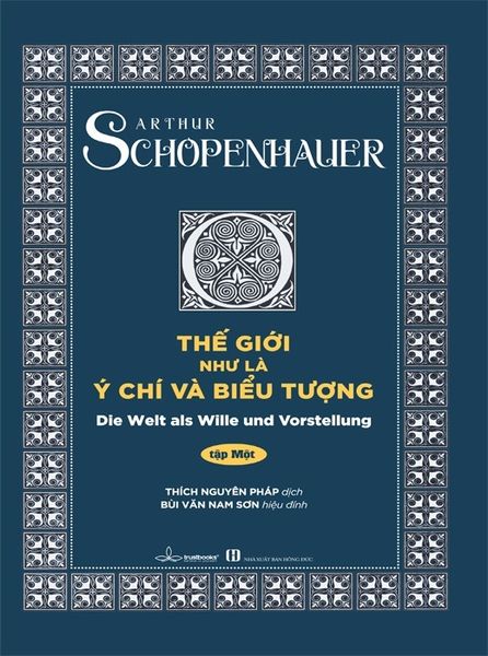 Thế Giới Như Là Ý Chí Và Biểu Tượng Tập 1 - Authur Schopenhauer