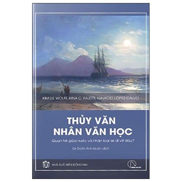 Thủy Văn Nhân Văn Họ - Quan Hệ Giữa Nước Và Nhân Loại Sẽ Đi Về Đâu? - Kim De Wolff, Rina C. Faletti & Ignacio López-Calvo