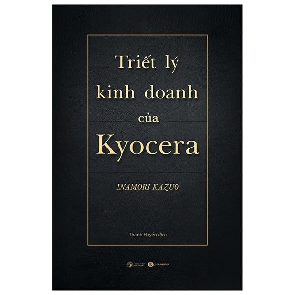 Triết Lý Kinh Doanh Của Kyocera - Inamori Kazuo