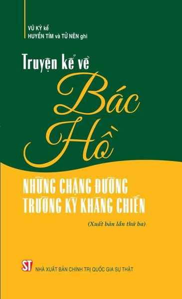 Truyện Kể Về Bác Hồ – Những Chặng Đường Trường Kỳ Kháng Chiến (Xuất Bản Lần Thứ Ba) - Huyền TímTử Nên Vũ Kỳ