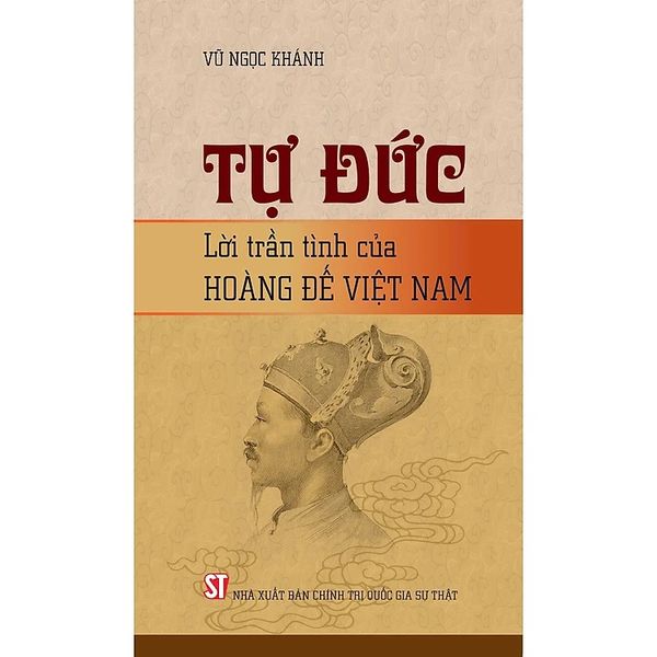 Tự Đức Lời Trần Tình Của Hoàng Đế Việt Nam - Vũ Ngọc Khánh