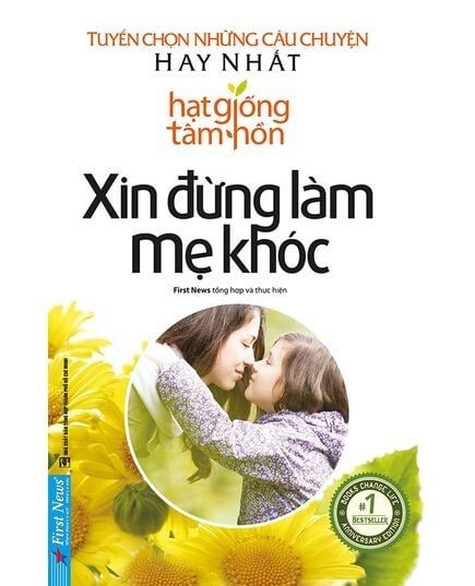 { Trưng Bày } Hạt Giống Tâm Hồn - Xin Đừng Làm Mẹ Khóc: Tuyển Tập Những Câu Chuyện Hay Nhất - Nhiều Tác Giả