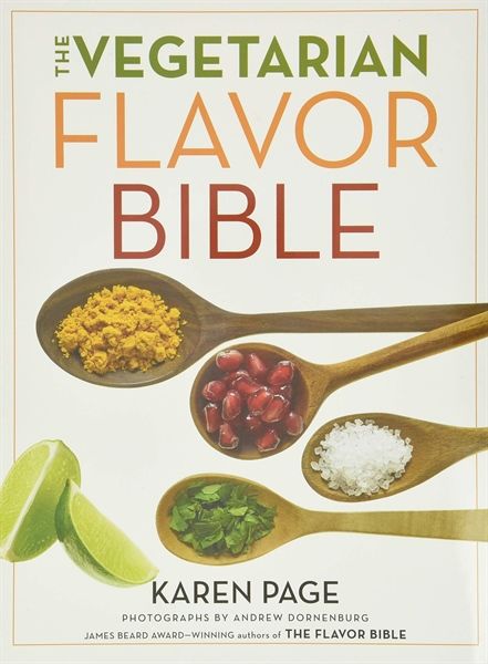 The Vegetarian Flavor Bible: The Essential Guide To Culinary Creativity With Vegetables, Fruits, Grains, Legumes, Nuts, Seeds, And More, Based On The Wisdom Of Leading American Chefs