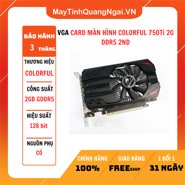 VGA CARD MÀN HÌNH COLORFUL 750Ti 2G DDR5 2ND