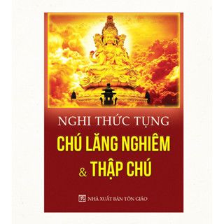  Nghi Thức Tụng Chú Lăng Nghiêm Và Thập Chú 