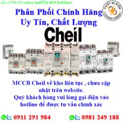 MCCB Cheil các loại về kho nhiều, chưa cập nhật lên website, liên hệ hotline để biết thêm chi tiết