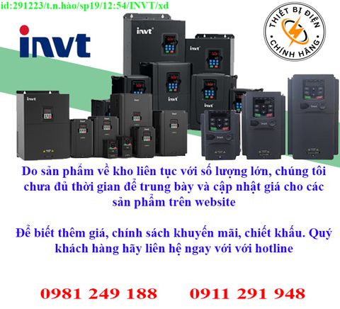 Thiết bị điện INVT về kho nhiều, chưa cập nhật lên website, liên hệ hotline để biết thêm chi tiết