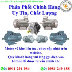 Motor các loại về kho nhiều, chưa cập nhật lên website, liên hệ hotline để biết thêm chi tiết