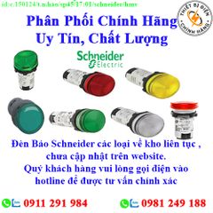 Đèn Báo Schneider các loại về kho nhiều, chưa cập nhật lên website, liên hệ hotline để biết thêm chi tiết