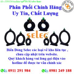 Biến Dòng Selec các loại về kho nhiều, chưa cập nhật lên website, liên hệ hotline để biết thêm chi tiết