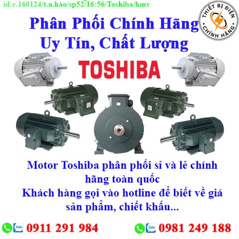 Motor Toshiba các loại về kho nhiều, chưa cập nhật hết sản phẩm, giá, chính sách khuyến mãi, chiết khấu, vui lòng liên hệ để biết thêm chi tiết