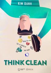  Think Clean - Đừng Tin Vào Tất Cả 
Những Gì Bạn Nghĩ 