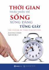 Thời Gian - Thấu Hiểu Để Sống Xứng Đáng Từng Giây