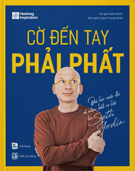  Cờ Đến Tay Phải Phất - Bài Học Cuộc Đời Về Nắm Bắt Cơ Hội Từ Seth Godin 