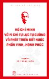  Di sản Hồ Chí Minh. Hồ Chí Minh với ý chí tự lực, tự cường và khát vọng phát triển đất nước phồn vinh, hạnh phúc 